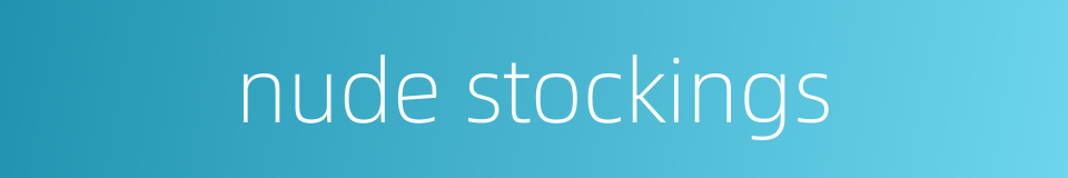 nude stockings的同义词