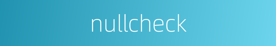nullcheck的同义词