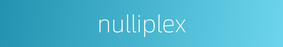 nulliplex的同义词