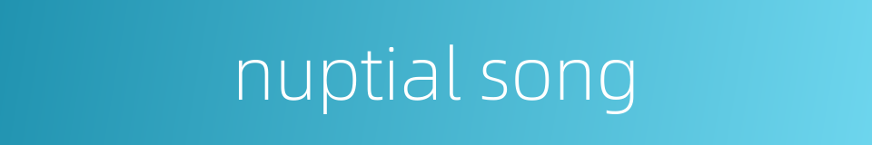 nuptial song的同义词