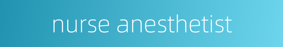 nurse anesthetist的同义词