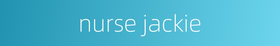 nurse jackie的同义词