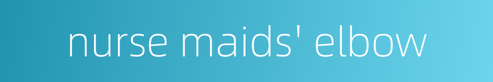 nurse maids' elbow的同义词