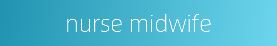 nurse midwife的同义词