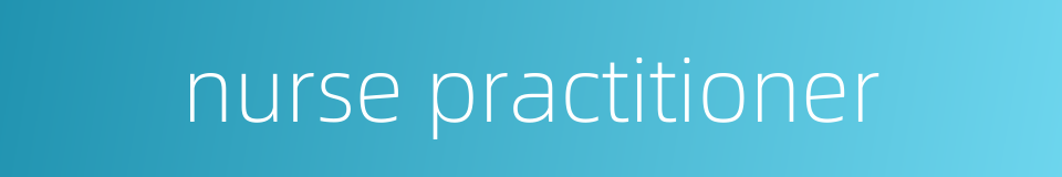 nurse practitioner的同义词