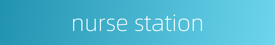 nurse station的同义词