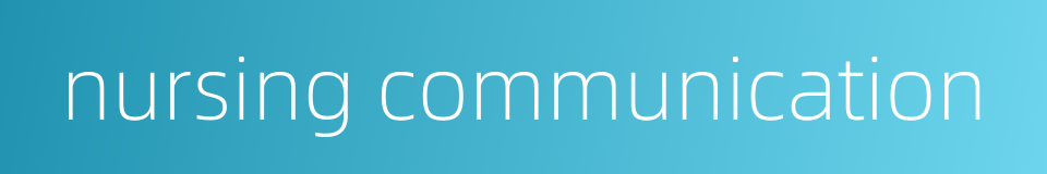 nursing communication的同义词
