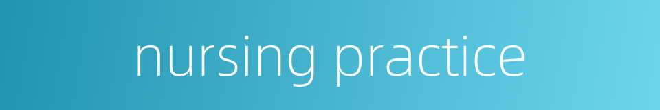 nursing practice的同义词