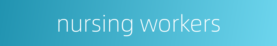 nursing workers的同义词