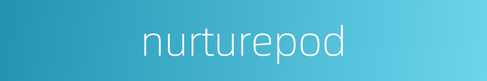 nurturepod的同义词