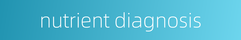 nutrient diagnosis的同义词
