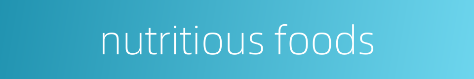 nutritious foods的同义词