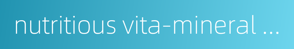 nutritious vita-mineral energy lotion的同义词