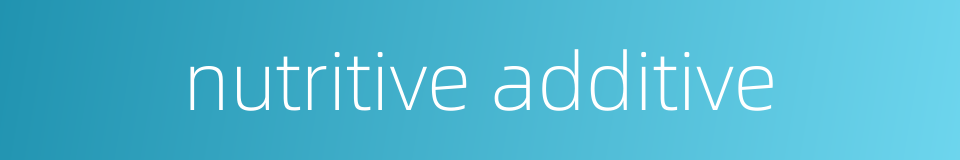 nutritive additive的同义词