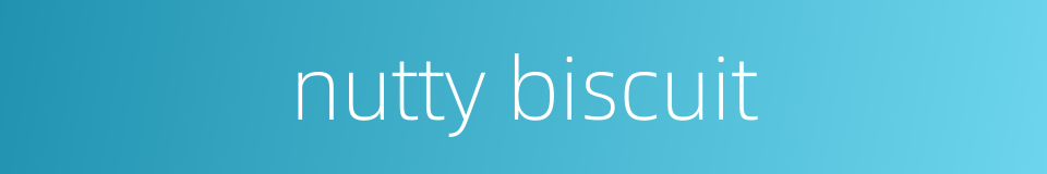 nutty biscuit的同义词