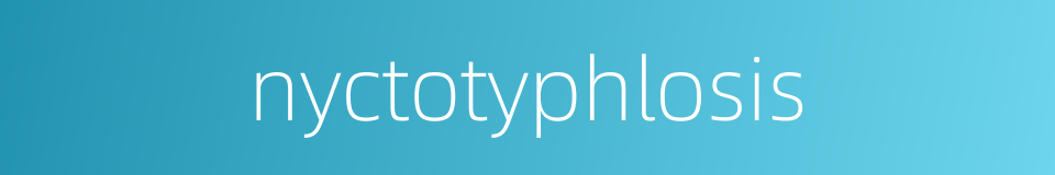 nyctotyphlosis的同义词