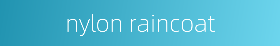 nylon raincoat的同义词