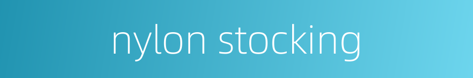 nylon stocking的同义词