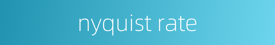 nyquist rate的同义词
