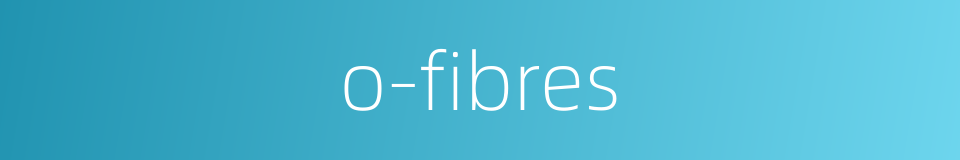 o-fibres的同义词