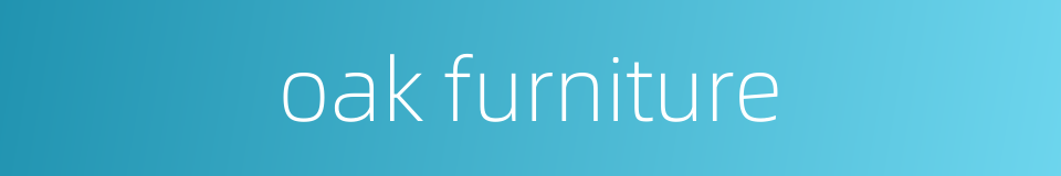 oak furniture的同义词