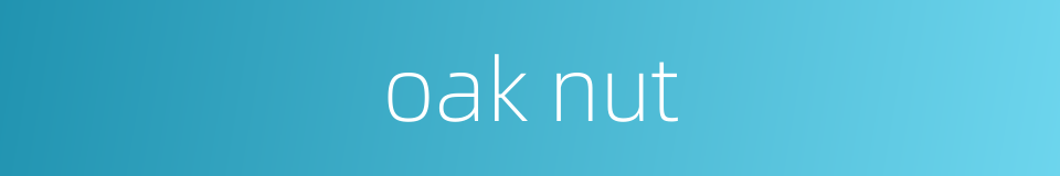 oak nut的同义词