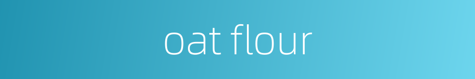 oat flour的同义词
