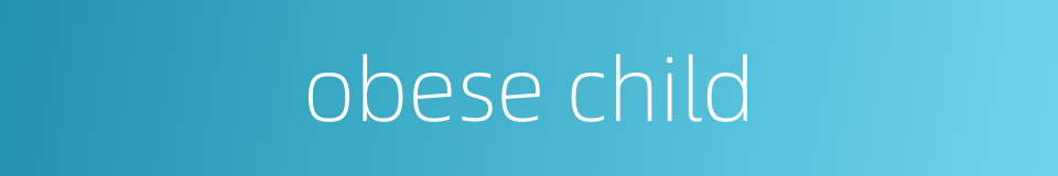 obese child的同义词