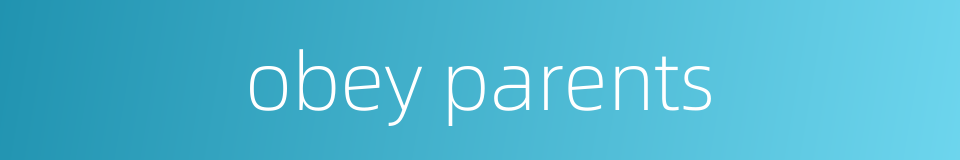 obey parents的同义词
