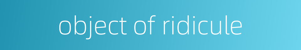 object of ridicule的同义词