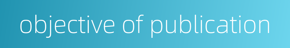objective of publication的同义词