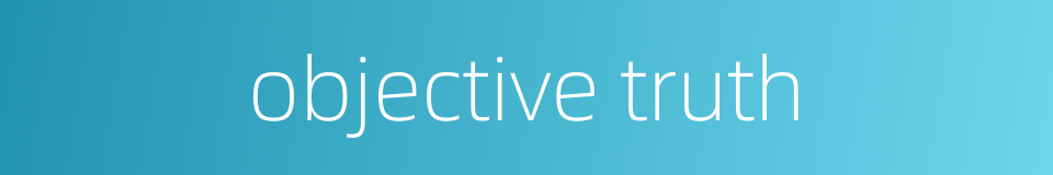 objective truth的同义词