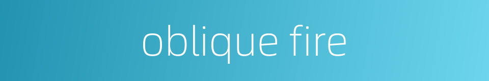 oblique fire的同义词