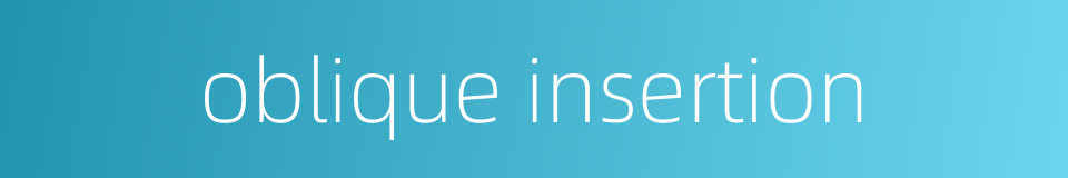 oblique insertion的同义词
