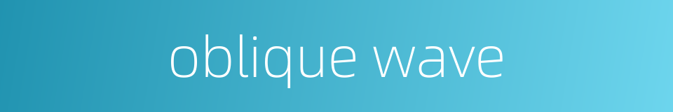 oblique wave的同义词