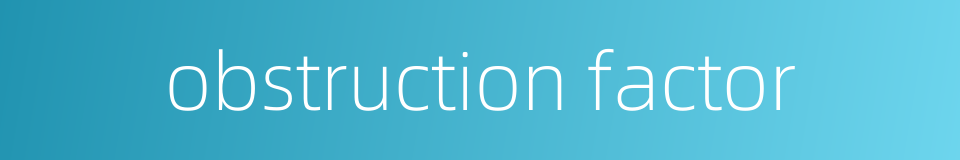 obstruction factor的同义词