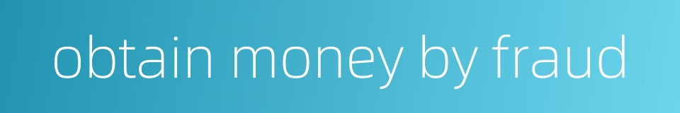 obtain money by fraud的同义词