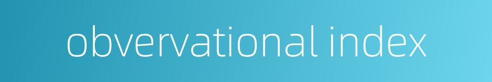 obvervational index的同义词