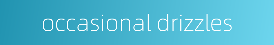 occasional drizzles的同义词