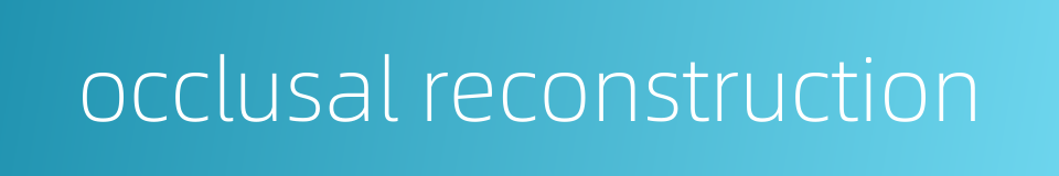 occlusal reconstruction的同义词