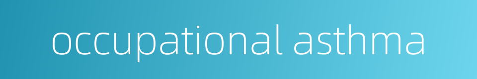 occupational asthma的同义词