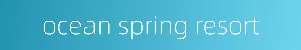 ocean spring resort的同义词
