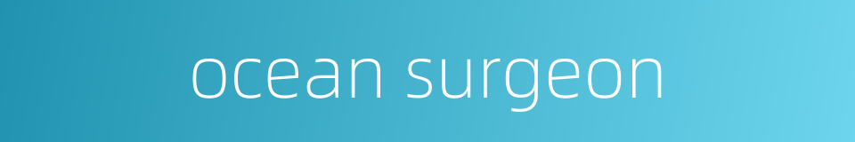 ocean surgeon的同义词