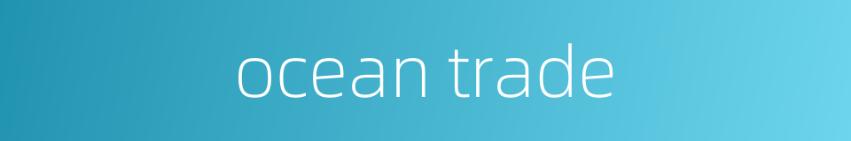ocean trade的同义词