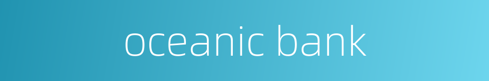 oceanic bank的同义词