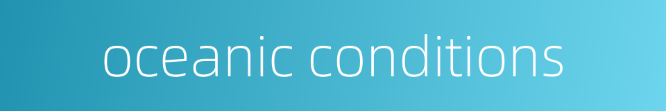 oceanic conditions的同义词