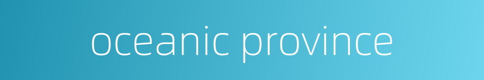 oceanic province的同义词