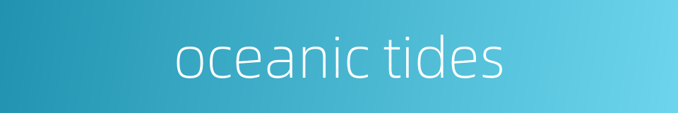 oceanic tides的同义词