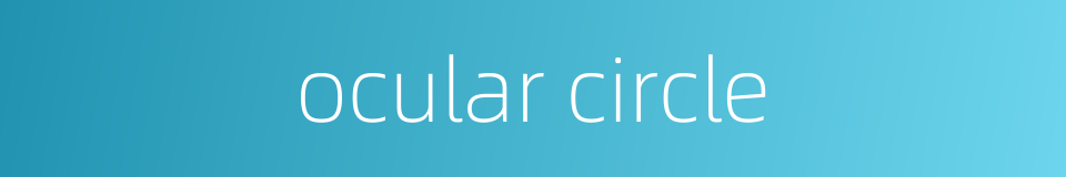 ocular circle的同义词