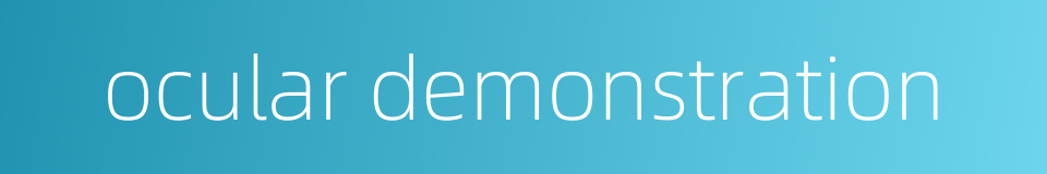 ocular demonstration的同义词